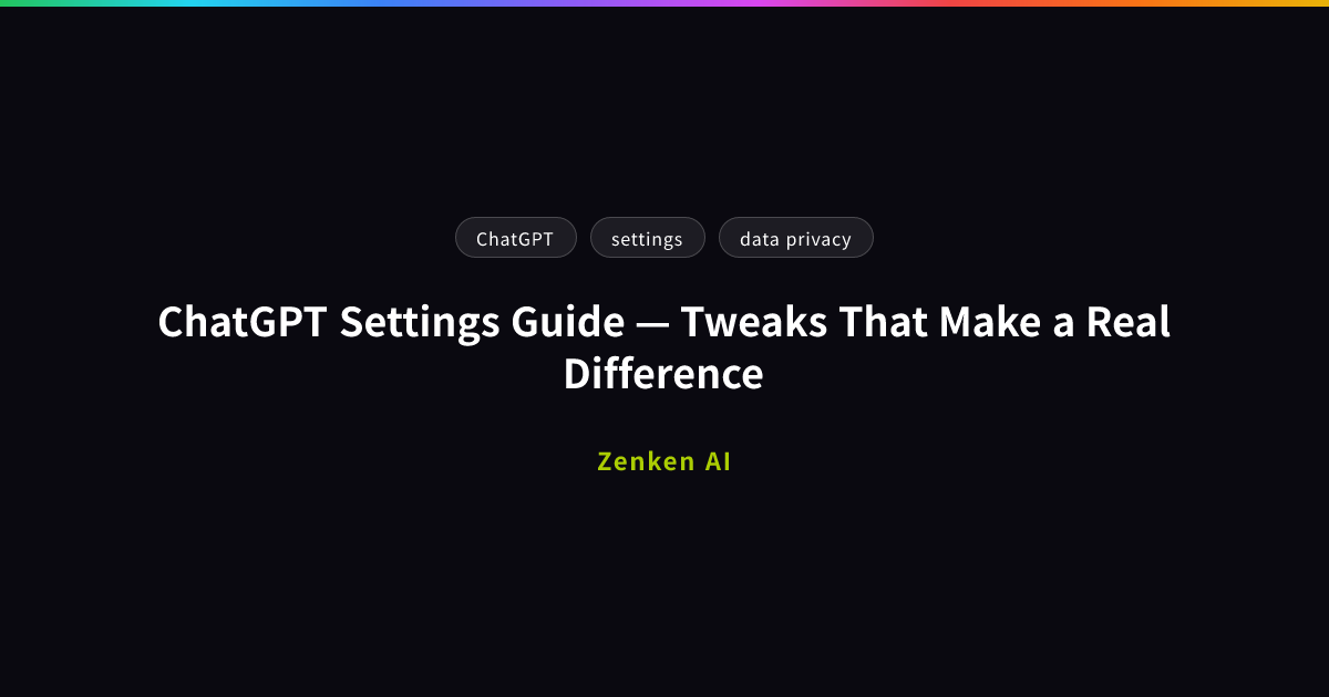 img of ChatGPT Settings Guide — Tweaks That Make a Real Difference