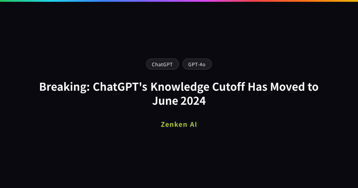 img of Breaking: ChatGPT's Knowledge Cutoff Has Moved to June 2024