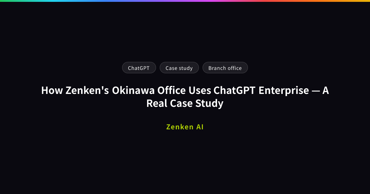 img of How Zenken's Okinawa Office Uses ChatGPT Enterprise — A Real Case Study