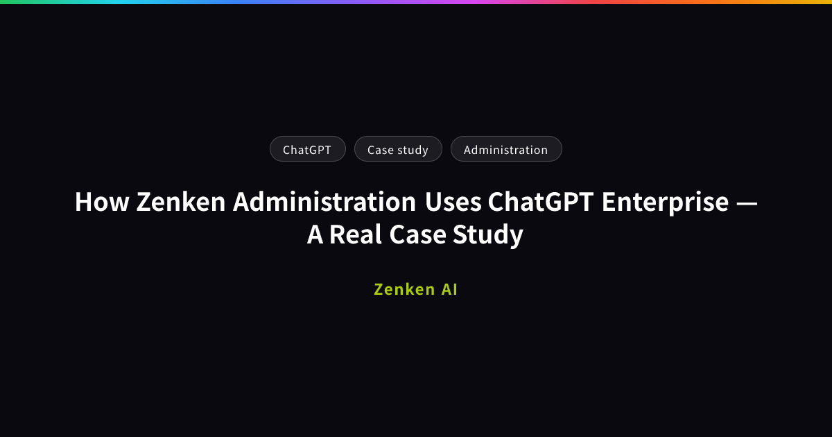 img of How Zenken Administration Uses ChatGPT Enterprise — A Real Case Study